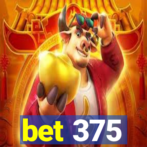 bet 375
