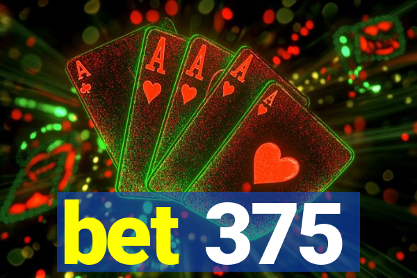 bet 375