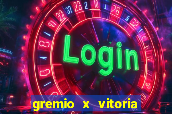gremio x vitoria ao vivo