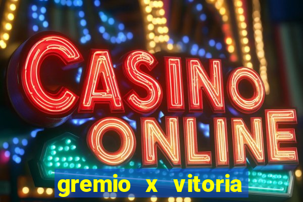 gremio x vitoria ao vivo