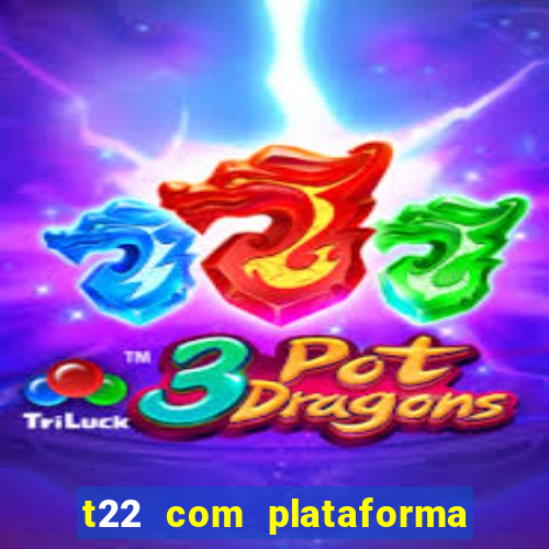 t22 com plataforma de jogos