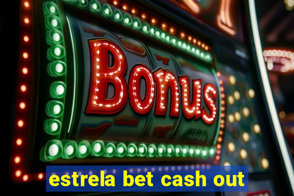 estrela bet cash out