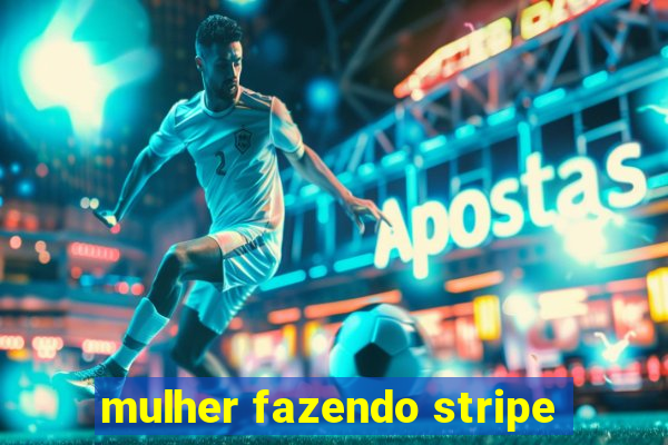 mulher fazendo stripe