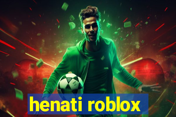 henati roblox