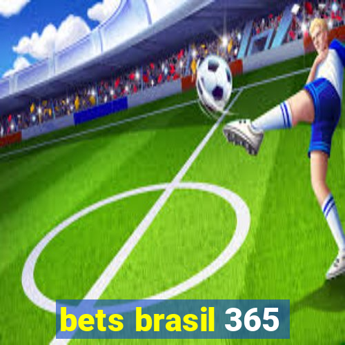bets brasil 365