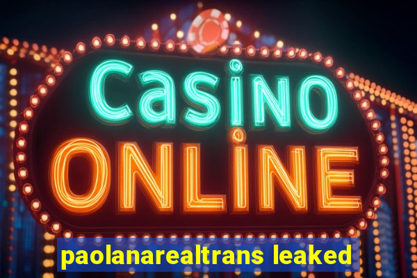 paolanarealtrans leaked