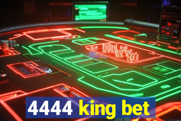 4444 king bet