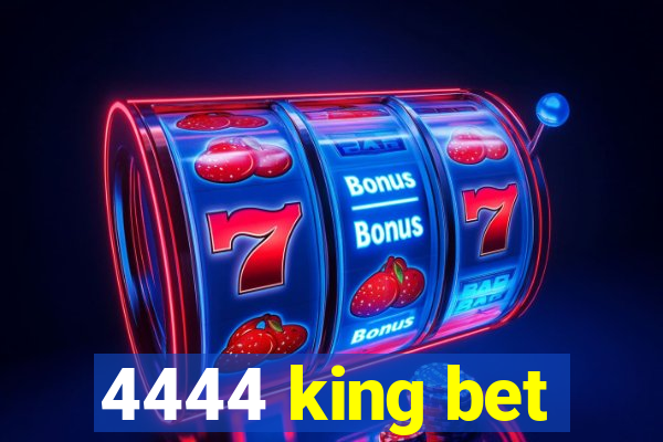 4444 king bet