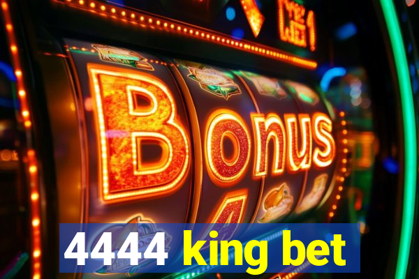 4444 king bet