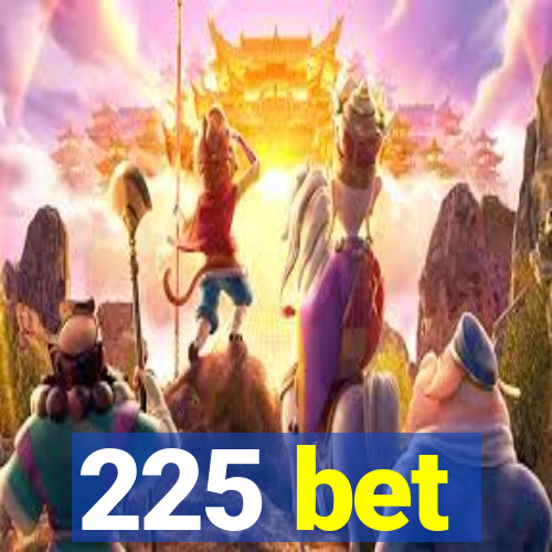 225 bet