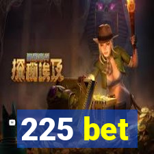 225 bet
