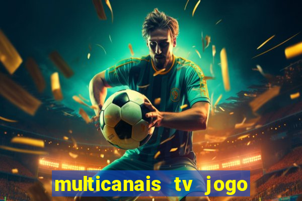 multicanais tv jogo ao vivo