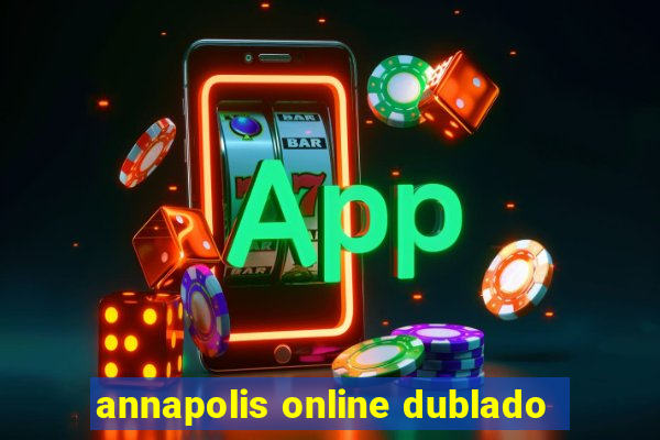 annapolis online dublado