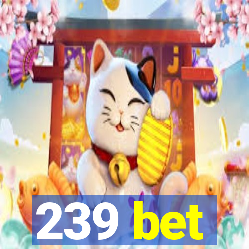 239 bet