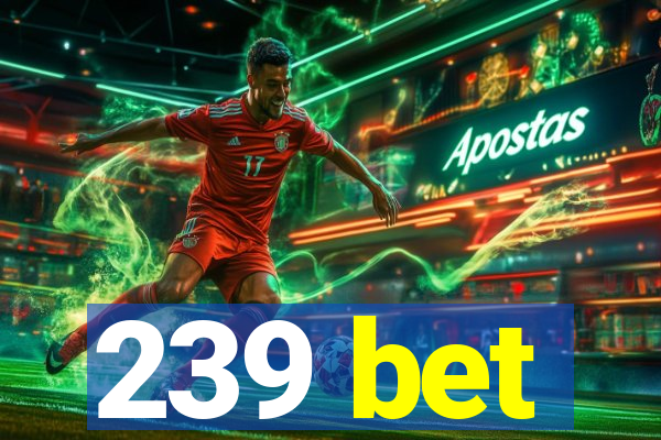239 bet