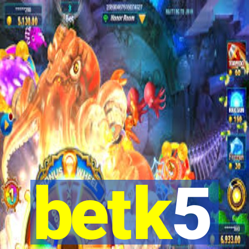 betk5