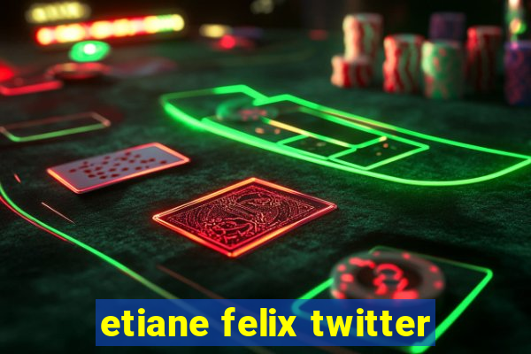 etiane felix twitter