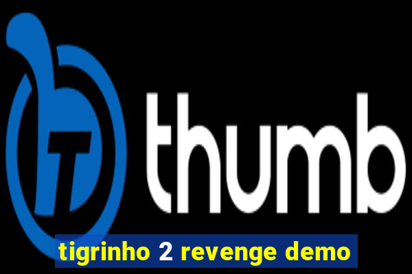 tigrinho 2 revenge demo
