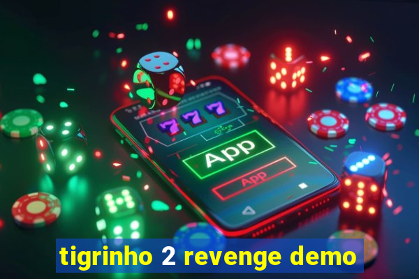 tigrinho 2 revenge demo