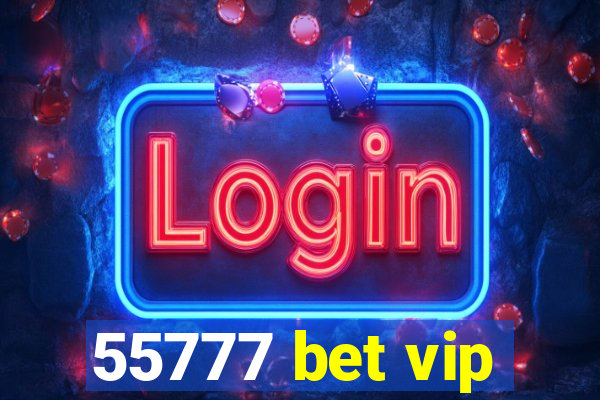 55777 bet vip