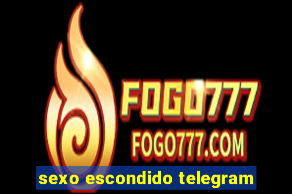 sexo escondido telegram