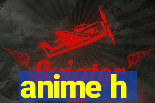 anime h