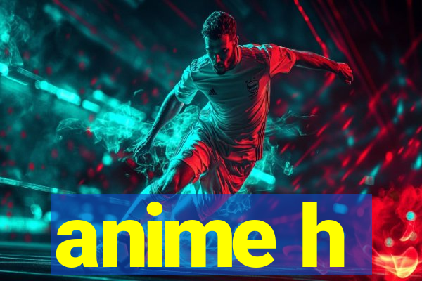 anime h
