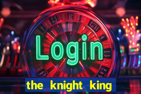 the knight king who returned with a god chapter