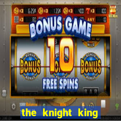 the knight king who returned with a god chapter