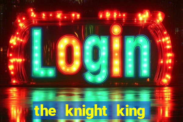 the knight king who returned with a god chapter