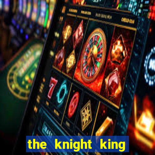 the knight king who returned with a god chapter
