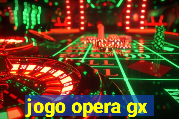 jogo opera gx