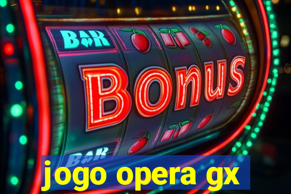 jogo opera gx