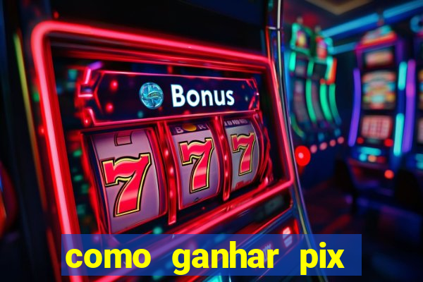 como ganhar pix dos arabes