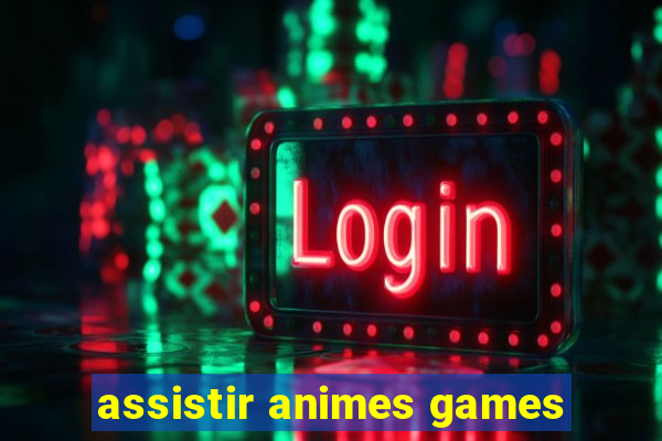 assistir animes games