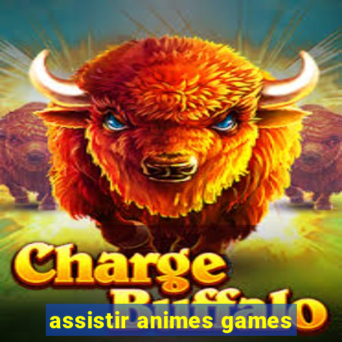 assistir animes games