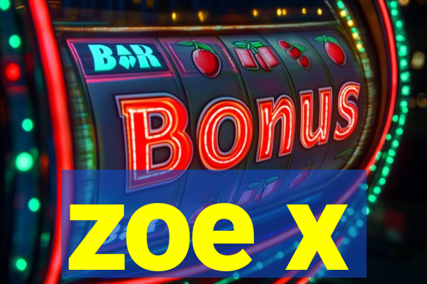 zoe x