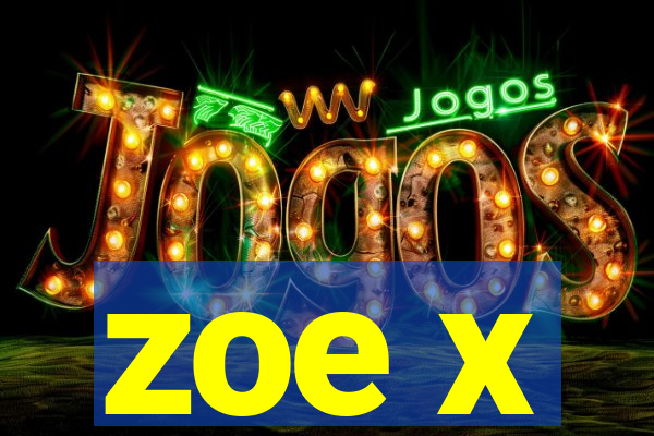zoe x
