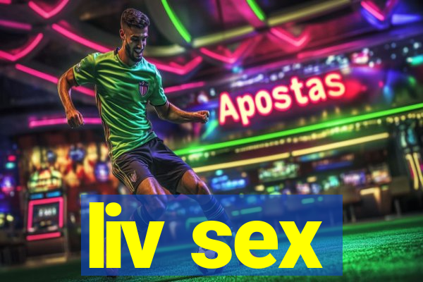 liv sex