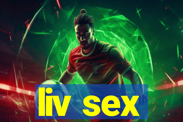 liv sex