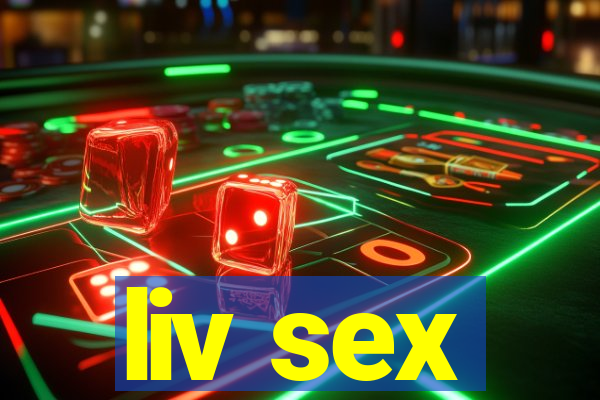 liv sex