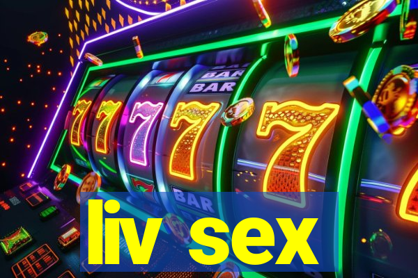 liv sex