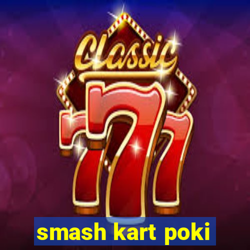 smash kart poki