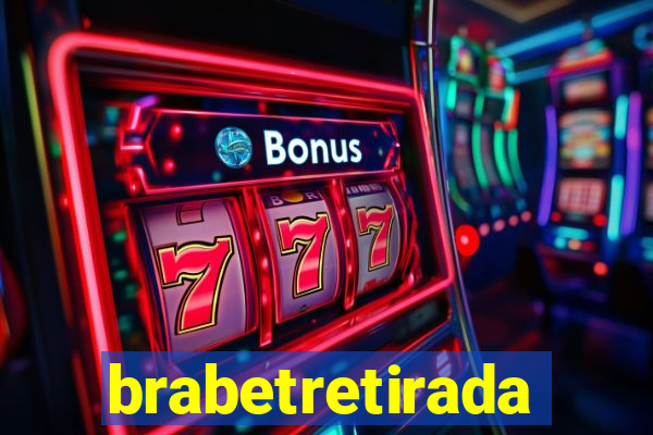 brabetretirada