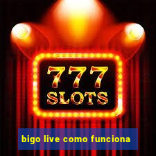 bigo live como funciona