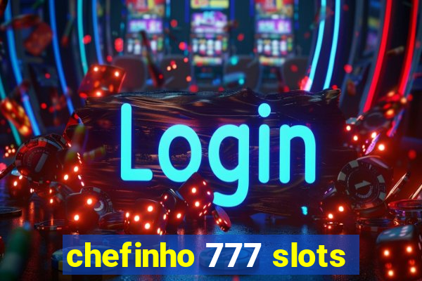 chefinho 777 slots