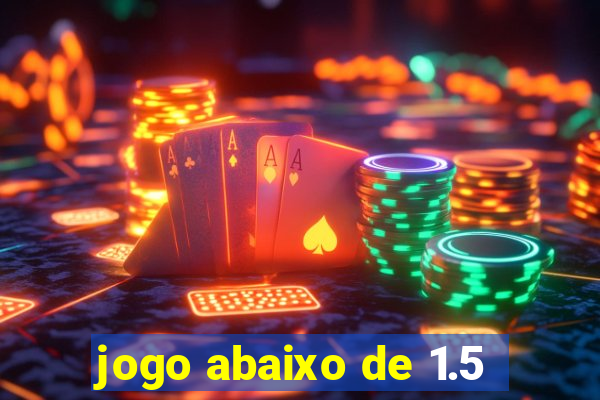jogo abaixo de 1.5