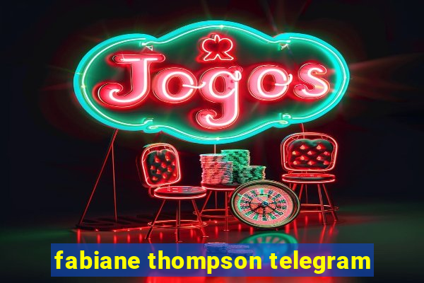fabiane thompson telegram