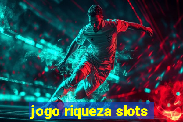jogo riqueza slots