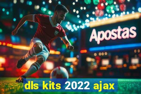 dls kits 2022 ajax